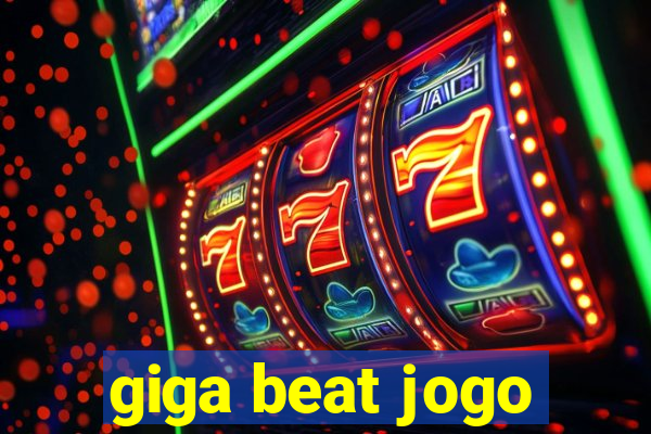 giga beat jogo
